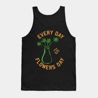 Every day is flowers day Tank Top